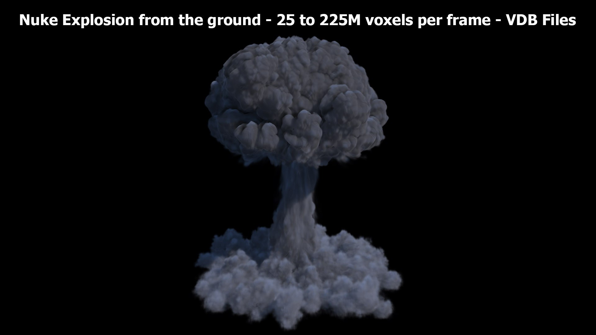 3D Nuke Explosion from the ground - in 720 frames - 3D Volume simulation VDB sequence files https://p.turbosquid.com/ts-thumb/6v/ts2G9Q/zg/nuke_explosion_v01_shot5/jpg/1783410197/1920x1080/fit_q87/bc447b52331c03db64c77c5d66517906d9dbd928/nuke_explosion_v01_shot5.jpg