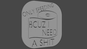 Joke Car Badge - Only Speeding to Shit 3D